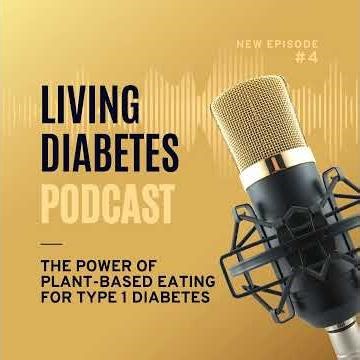 Episode 4: The Power of Plant-Based Eating for Type 1 Diabetes