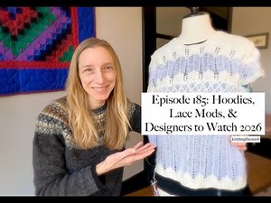 knittingthestash Episode 185: Hoodies, Lace Mods, & Designer to Watch 2026