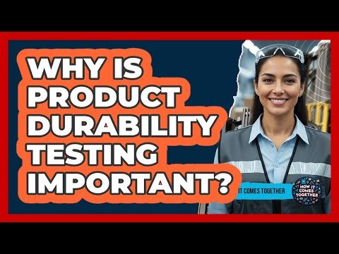 Why Is Product Durability Testing Important?