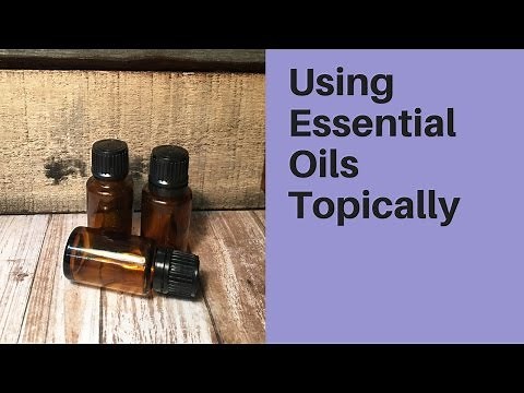 How to Effectively Use Essential Oils Topically