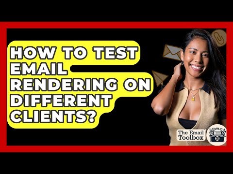 How To Test Email Rendering On Different Clients? - TheEmailToolbox.com