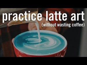 How to Practice Latte Art (without wasting coffee)