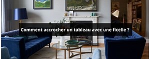 Comment accrocher un tableau avec une ficelle ?