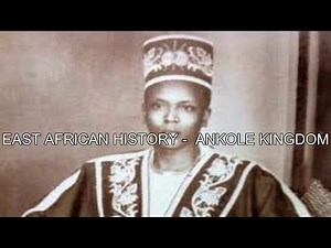 EAST AFRICAN HISTORY - ANKOLE KINGDOM