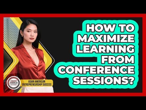 How To Maximize Learning From Conference Sessions?