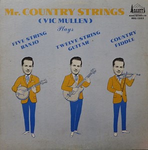 Mr. Country Strings - Mr. Country Strings (Vic Mullen) Plays Five String Banjo - Twelve String Guitar - Country Fiddle