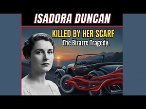 The Scarf That Killed: Isadora Duncan's Bizarre Last Ride​ #IsadoraDuncan #CelebrityTragedy