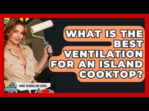 What Is The Best Ventilation For An Island Cooktop? - Home Remodeling Gurus
