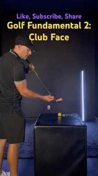 Golf Fundamental #2: Club Face
