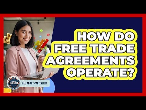How Do Free Trade Agreements Operate?