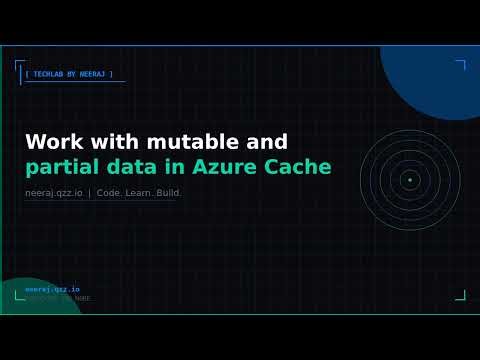 Work with mutable and partial data in Azure Cache for Redis | TechLab by Neeraj