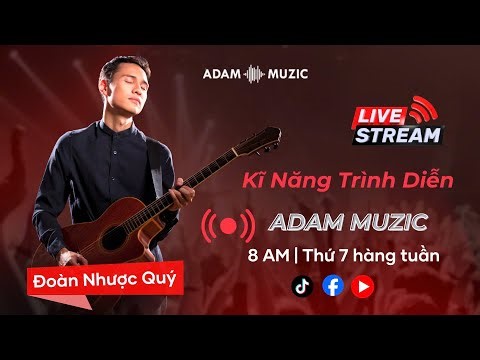 Livestream - Kỹ Năng Trình Diễn - Thầy Đoàn Nhược Quý