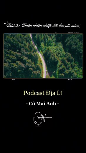 Thiên nhiên nhiệt đới ẩm trong podcast Địa lý cô Mai Anh