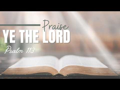 Praise the Lord - Psalms of Praise - Psalm 113 - Worship with me!