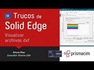 Consejos y trucos Solid Edge #8 - Visualizar archivos dxf