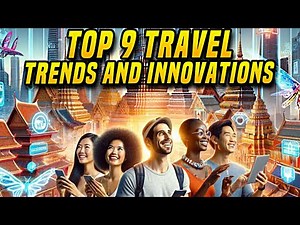 Top 9 Travel Trends And Innovations In 2025