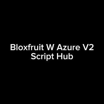 Bloxfruit W Azure V2 Script Hub