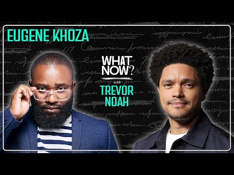 Meet Eugene Khoza – One of My Favorite People | What Now? with Trevor Noah Podcast