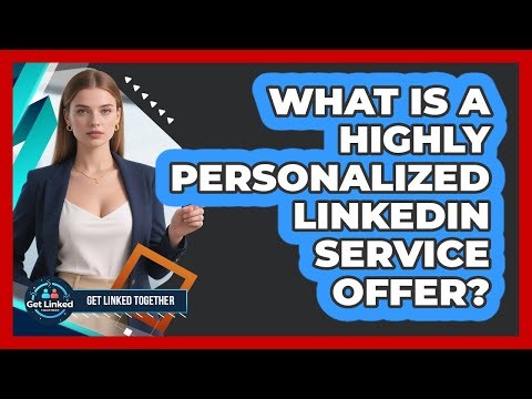 What Is A Highly Personalized LinkedIn Service Offer?