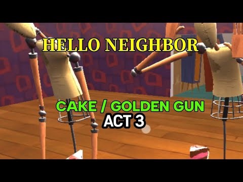 Hello Neighbor Act 3 CAKE / GOLDEN GUN