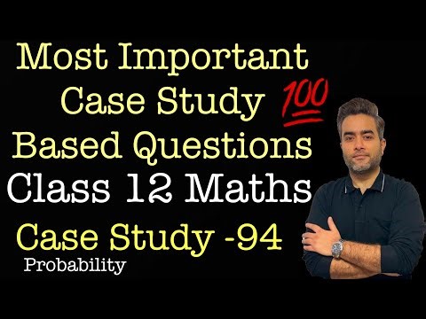 Most Important Case Studies | Class 12 Maths | Case Study 94 | Probability