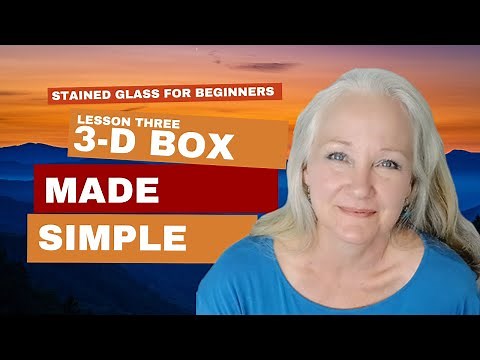 Stained Glass Class"3-D Box" Made Simple: Box with a Hinged Lid. Lesson Three/Zero to Hero Journey