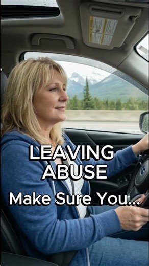 Leaving Abuse - Make Sure You...