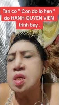 Tan co " Con do lo hen " do HANH QUYEN VIEN trinh bay .
