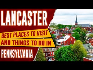 LANCASTER, PENNSYLVANIA - Best Things to Do | Top 10 Places to Visit in Lancaster and Amish Country