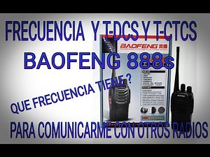 FRECUENCIAS Y T-DCS Y T-CTCS DEL BAOFENG 888s PARA COMUNICAR CON OTROS RADIOS