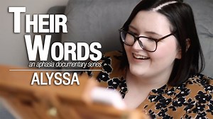 Their Words: An Aphasia Documentary Series | Episode 1: Alyssa