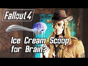 Fallout 4 - Ice Cream Scoop for Brain?