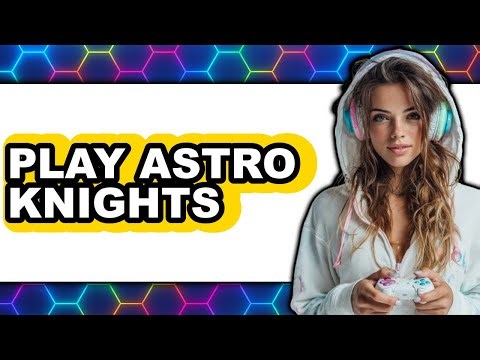 How to Play Astro Knights (Updated 2025)