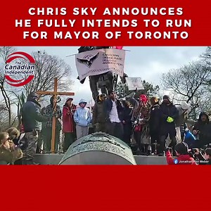 11K views · 744 reactions | Watch: Chris Sky announces he fully intends to run for Mayor of Toronto. | The Canadian Independent | Facebook