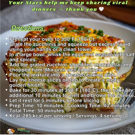 This keto zucchini bake tastes like a cheesy casserole but stays light, high-protein, and low-carb 😍🔥 Who wants a slice? Ingredients: 3 large zucchinis, grated or finely shredded 3 eggs 1 cup shredded mozzarella cheese 1 cup chopped ham (pork, chicken, or turkey) 3–4 slices of cheese (cow, goat, or sheep milk cheese) Salt and spices to taste (paprika, garlic powder, oregano, pepper) Directions: Preheat your oven to 350°F (180°C). Grate the zucchinis and squeeze out excess liquid using your han