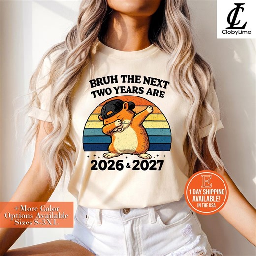 Funny 2026 2027 Meme T-shirt • Bruh the Next Two Years Are • Dabbing Hamster Gift Tee - Etsy