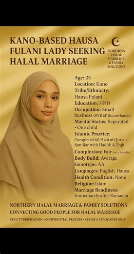 SPOUSE PREFERENCES • Age Range: 30 • Religion: Muslim • Education: Degree and above • Occupation: Any Halal job; financially stable • Location: Within Kano State • Tribe: Hausa/Fulani | Northern Halal Marriage & Family Solutions Ltd