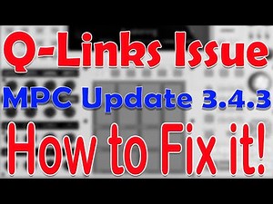 Q-Links Bug Fix issue on the NEW MPC Standalone Update 3.4.3 and how to fix it.