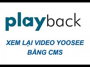 Xem lại video ghi hình YooSee trên máy tính bằng CMS | Playback YooSee Camera via CMS on Windows PC