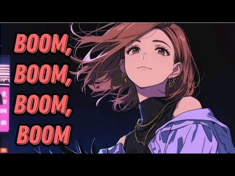 Boom, Boom, Boom, Boom!! - Nightcore
