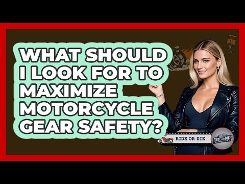 What Should I Look For To Maximize Motorcycle Gear Safety?