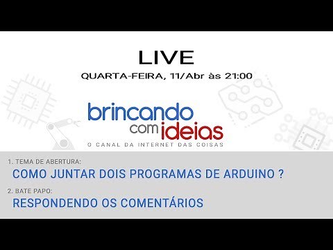 Live (ao vivo) de Brincando com Ideias - Como Juntar Dois Programas de Arduino em Apenas Um ?