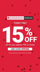 Ace rewards members save 15% when you spend $99 on select regular priced items online. TODAY ONLY. Promo code: SPRING. Not a member? Sign up for free! | Ace Hardware