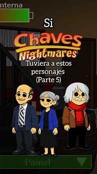 Si Chaves Nightmares tuviera estos personajes... Parte 5