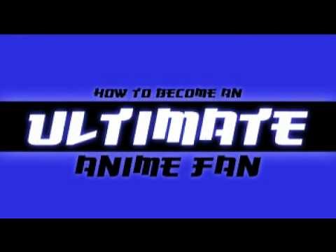 How to Become an Ultimate Anime Fan