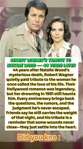 Robert Wagner’s Tribute to Natalie Wood — 44 Years Later