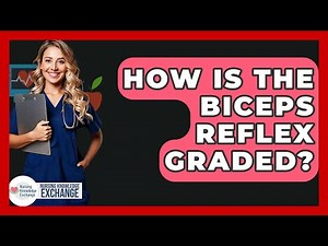 How Is The Biceps Reflex Graded? - Nursing Knowledge Exchange
