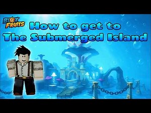How to get to the Submerged Island in Blox Fruits