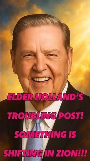 ⚡Elder Holland's New Post is a Bit Troubling! Something's Shifting in Zion!!!⚡