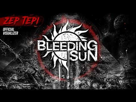 Bleeding Sun | ZEP TEPI Official Visualizer 🔥